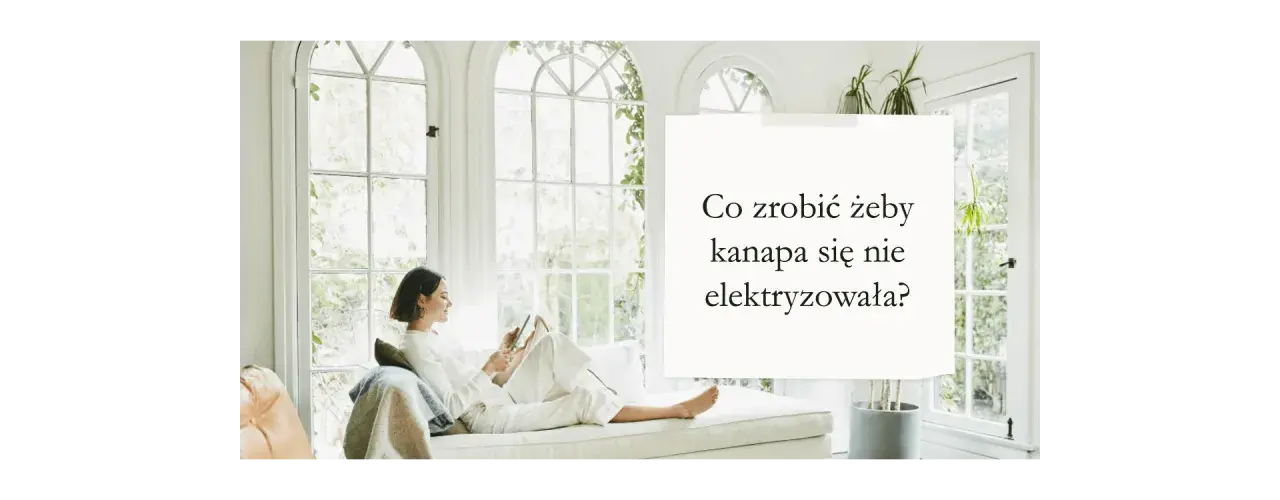 Jak skutecznie zapobiec elektryzowaniu się kanapy w domu